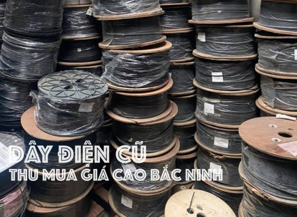 Thu mua dây điện cũ (dây điện cũ thanh lý) giá cao tại Bắc Ninh 